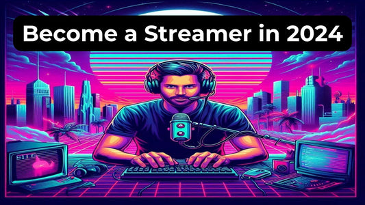 How to Become a Streamer in 2024