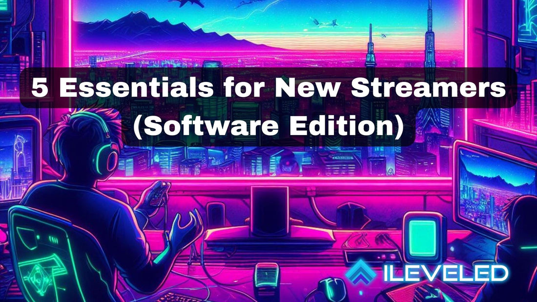 5 Essentials for New Streamers (Software Edition)