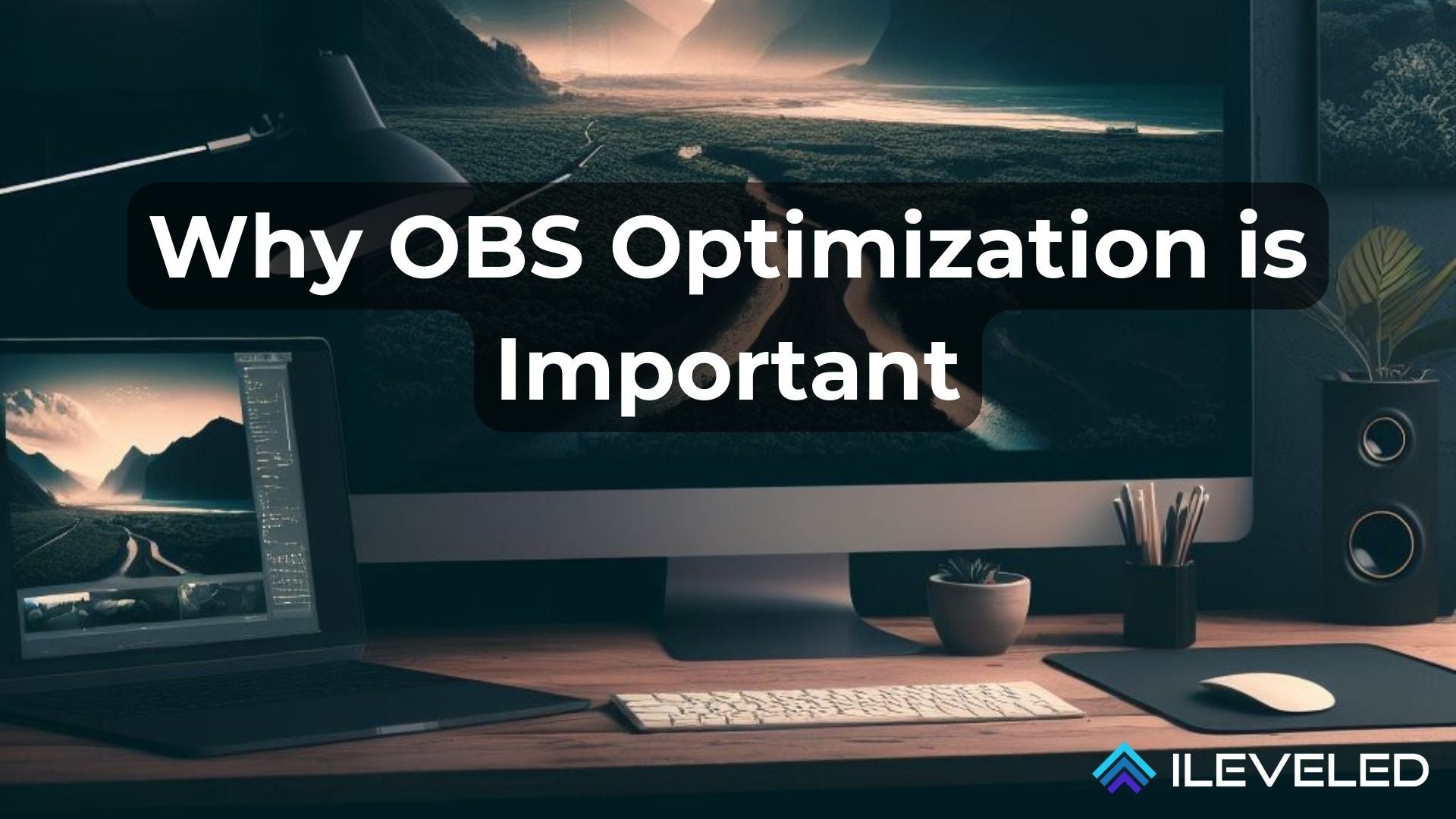 Why OBS Optimization is so Important – iLeveled.com